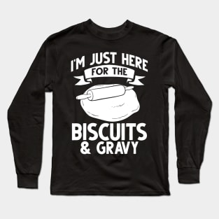 i'm just here for the biscuits and gravy Long Sleeve T-Shirt